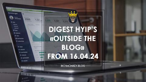 Digest HYIP Projects «Outside the Blog» from 16.04.24